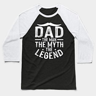 Dad the man the myth the legend Baseball T-Shirt